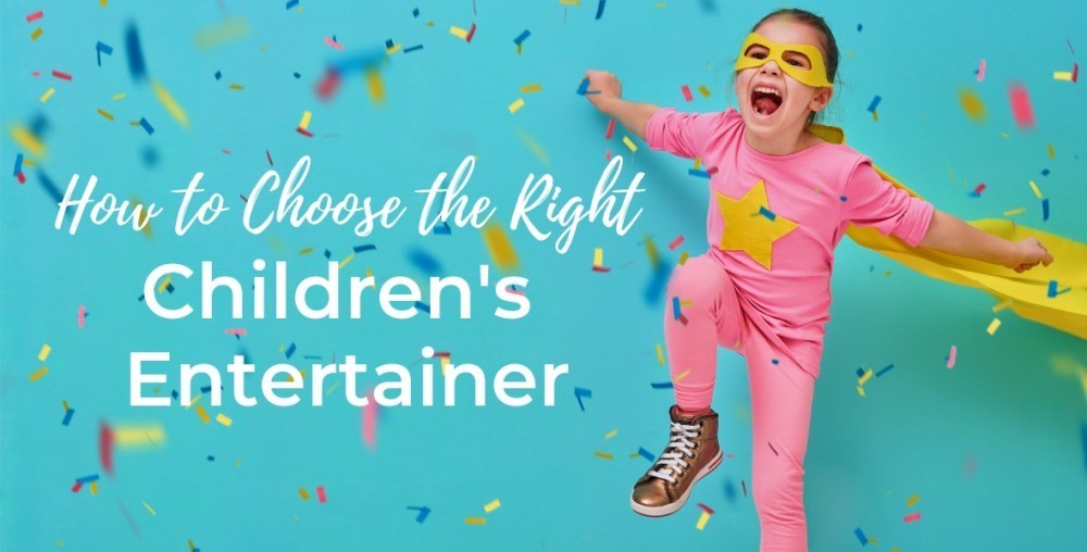 How to Choose the Right Children's Entertainer